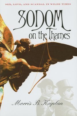 Sodom on the Thames: Sex, Love, and Scandal in Wilde Times (Hardcover)