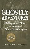 Ghostly Adventures: Chilling True Stories from America's Haunted Hot Spots Ghostly Adventures: Chilling True Stories from America's Haunted Hot Spots