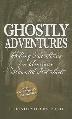 Ghostly Adventures: Chilling True Stories from America's Haunted Hot Spots (Paperback)