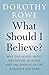 What Should I Believe? by Dorothy Rowe