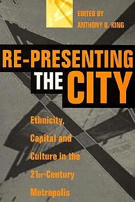 Re-Presenting the City: Ethnicity, Capital and Culture in the Twenty-First Century Metropolis (Paperback)