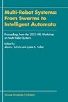 Multi-Robot Systems: From Swarms to Intelligent Automata: Proceedings from the 2002 NRL Workshop on Multi-Robot Systems