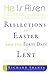 He Is Risen: Reflections on Easter and the Forty Days of Lent