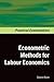 Econometrics Methods for Labour Economics (Practical Econometrics)