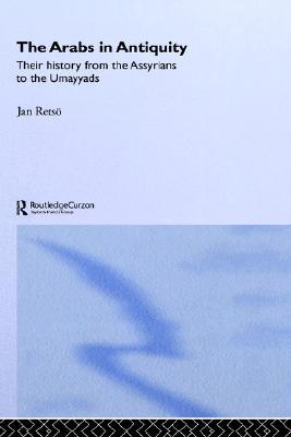 The Arabs in Antiquity: Their History from the Assyrians to the Umayyads (Hardcover)