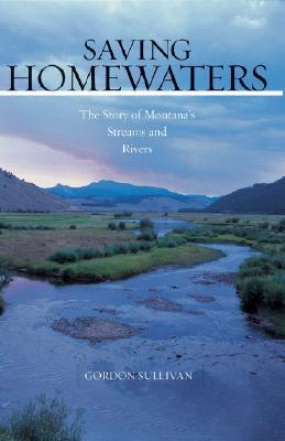 Saving Homewaters: The Story of Montana's Streams and Rivers (Hardcover)