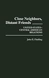 Close Neighbors, Distant Friends: United States-Central American Relations (Contributions in American History) Close Neighbors, Distant Friends: United States-Central American Relations (Contributions in American History)
