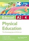 Developing Sports Performer: Edexcel A2 Physical Education Student Guide: Unit 4