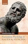 Naturalistic Psychology in Galen and Stoicism by Christopher Gill