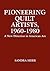 Pioneering Quilt Artists, 1960-1980 by Sandra Sider