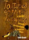 Tattooed on Their Tongues: A Journey Through the Backrooms of American Music Tattooed on Their Tongues: A Journey Through the Backrooms of American Music