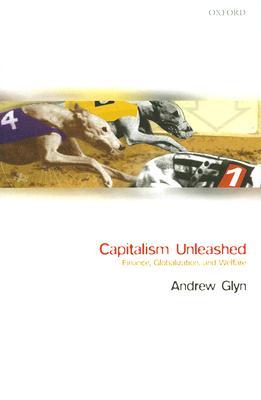 Capitalism Unleashed: Finance, Globalization, and Welfare (Paperback)