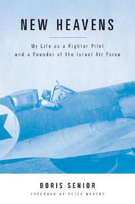 New Heavens: My Life as a Fighter Pilot and a Founder of the Israel Air Force (Hardcover)