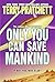 Only You Can Save Mankind
