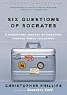 Six Questions of Socrates: A Modern-Day Journey of Discovery through World Philosophy
