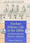 Alaskan Eskimo Life in the 1890s: As Sketched by Native Artists