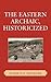 The Eastern Archaic, Historicized (Issues in Eastern Woodlands Archaeology)