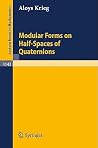 Modular Forms on Half-Spaces of Quaternions (Lecture Notes in Mathematics, 1143) Modular Forms on Half-Spaces of Quaternions (Lecture Notes in Mathematics, 1143)