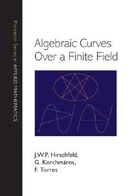 Algebraic Curves over a Finite Field (Princeton Series in Applied Mathematics)
