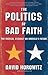 The POLITICS OF BAD FAITH: The Radical Assault on America's Future