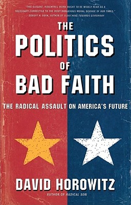 The POLITICS OF BAD FAITH: The Radical Assault on America's Future (Paperback)