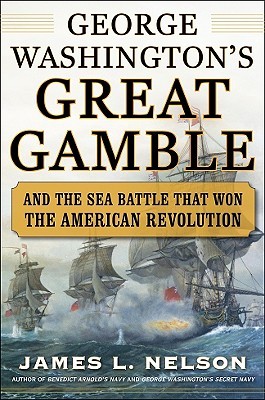 George Washington's Great Gamble: And the Sea Battle That Won the American Revolution (Hardcover)