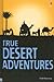 True Desert Adventures (True Adventure Stories)
