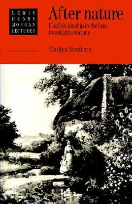 After Nature: English Kinship in the Late Twentieth Century (Lewis Henry Morgan Lectures)