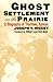 Ghost Settlement on the Prairie: A Biography of Thurman, Kansas