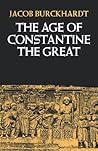 The Age of Constantine the Great by Jacob Burckhardt