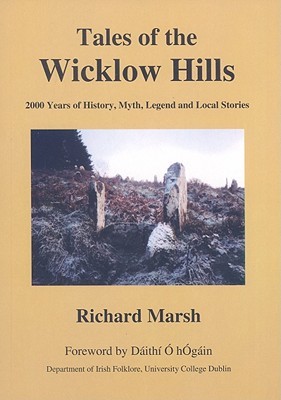Tales of the Wicklow Hills: 2000 Years of History, Myth, Legend and Local Stories (Legendary Books)