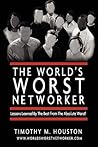 The World's Worst Networker: Lessons Learned by The Best From The Absolute Worst!