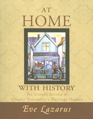 At Home with History: The Untold Secrets of Greater Vancouver's Heritage Homes (Paperback)