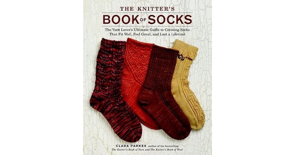 The Knitters Book Of Socks The Yarn Lovers Ultimate Guide - 