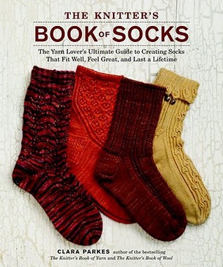 The Knitter's Book of Socks: The Yarn Lover's Ultimate Guide to Creating Socks That Fit Well, Feel Great, and Last a Lifetime (Hardcover)