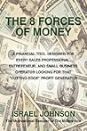 The 8 Forces Of Money: A Financial Tool Designed for Every Sales Professional, Entrepeneur, and Small Business Operator Looking for that "Cutting-Edge" Profit Generator The 8 Forces Of Money: A Financial Tool Designed for Every Sales Professional, Entrepeneur, and Small Business Operator Looking for that "Cutting-Edge" Profit Generator