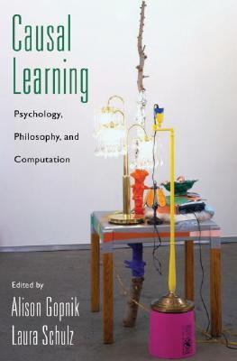 Causal Learning: Psychology, Philosophy, and Computation (Oxford Series in Cognitive Development)