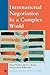 International Negotiation in a Complex World by Brigid Starkey