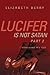 Lucifer is not Satan Part 2