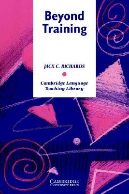 Beyond Training: Perspectives on Language Teacher Education (Cambridge Language Teaching Library)