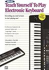 Alfred's Teach Yourself to Play Electronic Keyboard: Everything You Need to Know to Start Playing Now! (Teach Yourself Series)