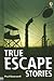 True Escape Stories by Usborne Publishing True Escape Stories by Usborne Publishing