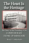 The Heart Is the Heritage: The Story of the Founding of the Confederate Home of Missouri