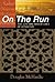On the Run: The Life and Adventures of a Fugitive (Life on the Edge)