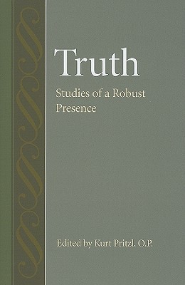 Truth: Studies of a Robust Presence (Studies in Philosophy and the History of Philosophy)