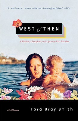 West of Then: A Mother, a Daughter, and a Journey Past Paradise (Paperback)