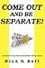 Come Out and Be Separate! by Rick S. Bell