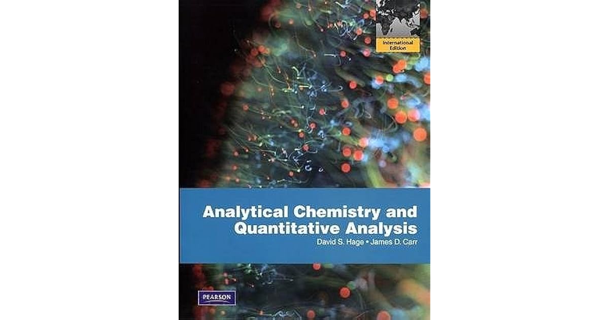 Analytical Chemistry and Quantitative Analysis by David S. Hage