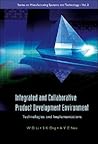 INTEGRATED AND COLLABORATIVE PRODUCT DEVELOPMENT ENVIRONMENT: TECHNOLOGIES AND IMPLEMENTATIONS (Manufacturing Systems and Technology)
