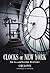Clocks of New York: An Illustrated History